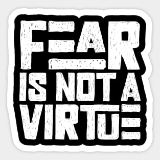 Fear is not a virtue Sticker
